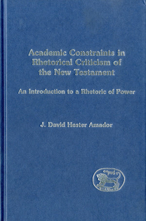 Academic Constraints in Rhetorical Criticism of the New Testament: An Introduction to a Rhetoric of Power (Jsnts Ser. 174),Used