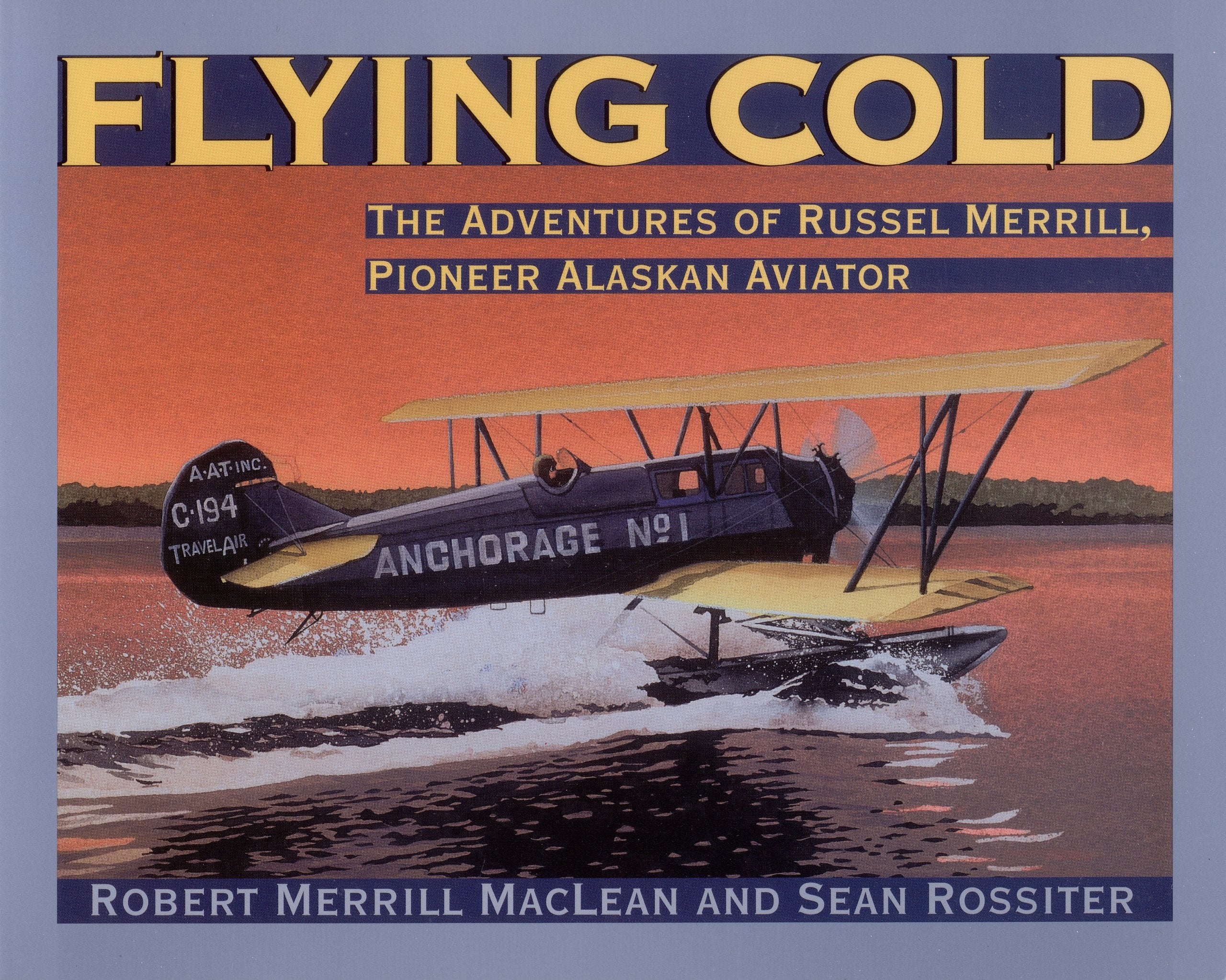 Flying Cold: The Adventures of Russel Merrill, Pioneer Alaskan Aviator,Used