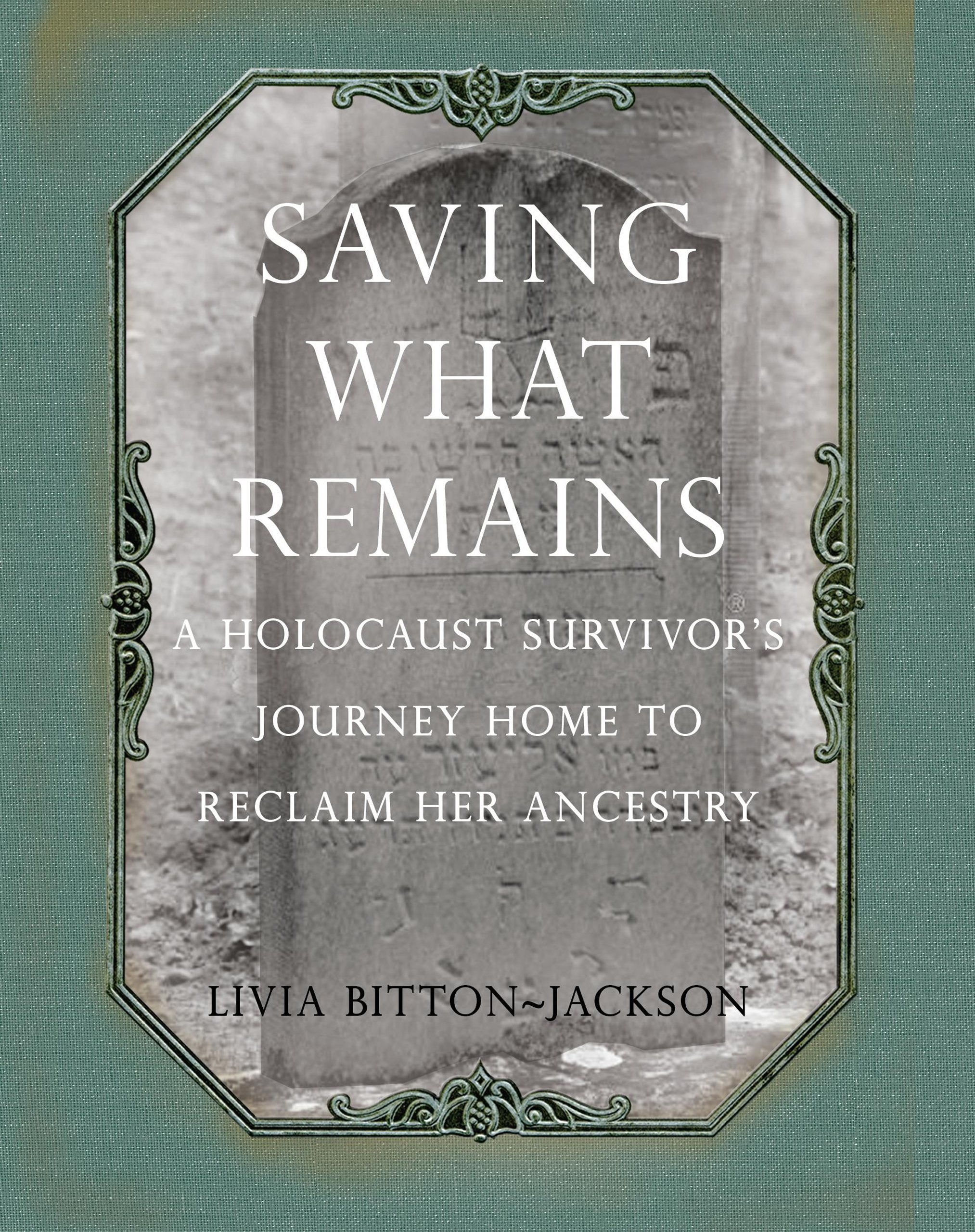 Saving What Remains: A Holocaust Survivor's Journey Home to Reclaim Her Ancestry,Used