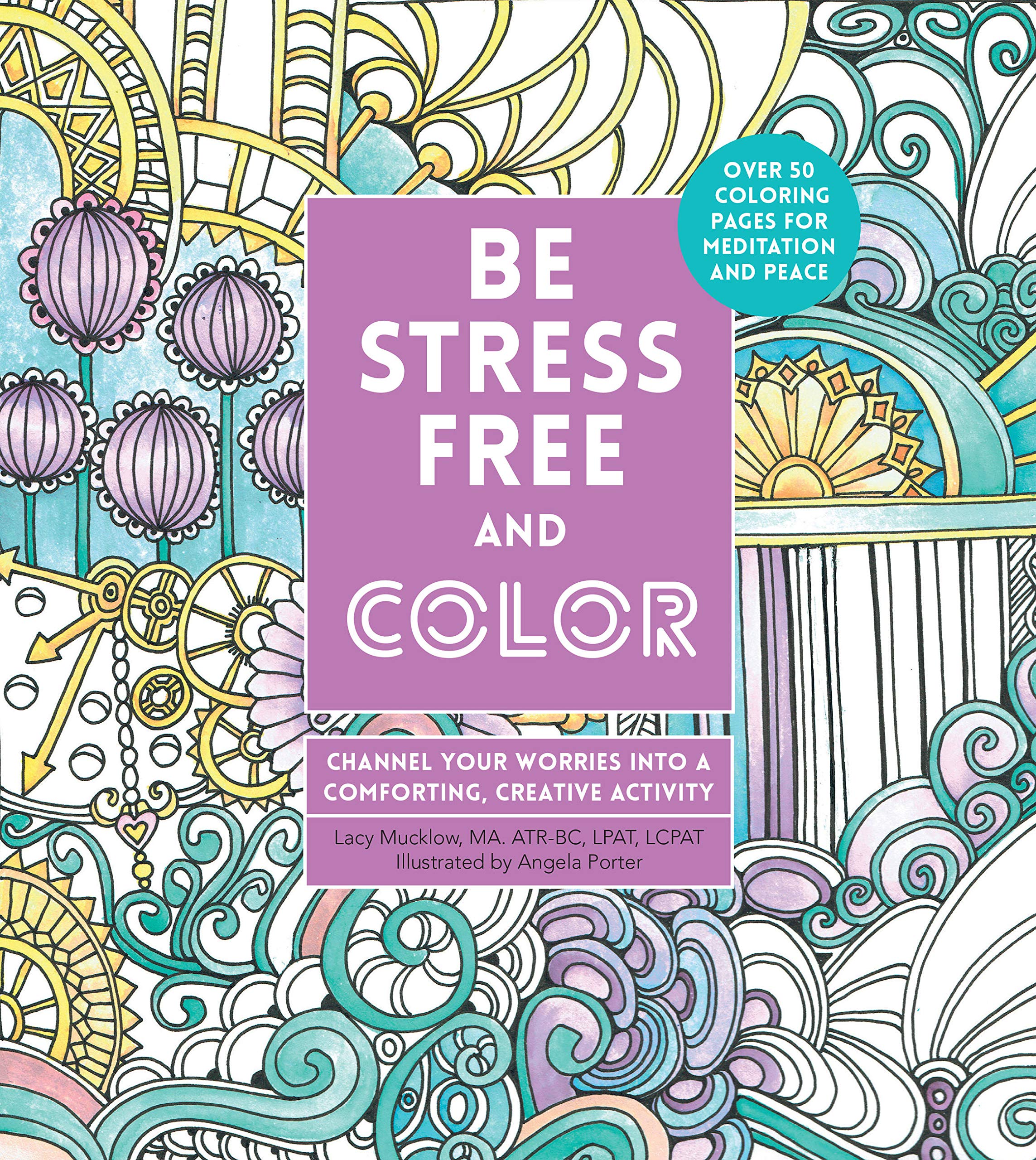Be Stressfree And Color: Channel Your Worries Into A Comforting, Creative Activity (Volume 9) (Creative Coloring, 9)