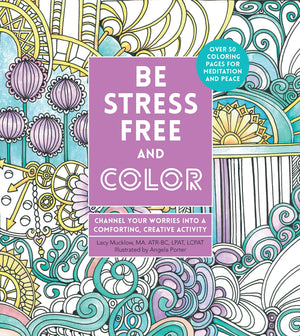 Be Stressfree And Color: Channel Your Worries Into A Comforting, Creative Activity (Volume 9) (Creative Coloring, 9)