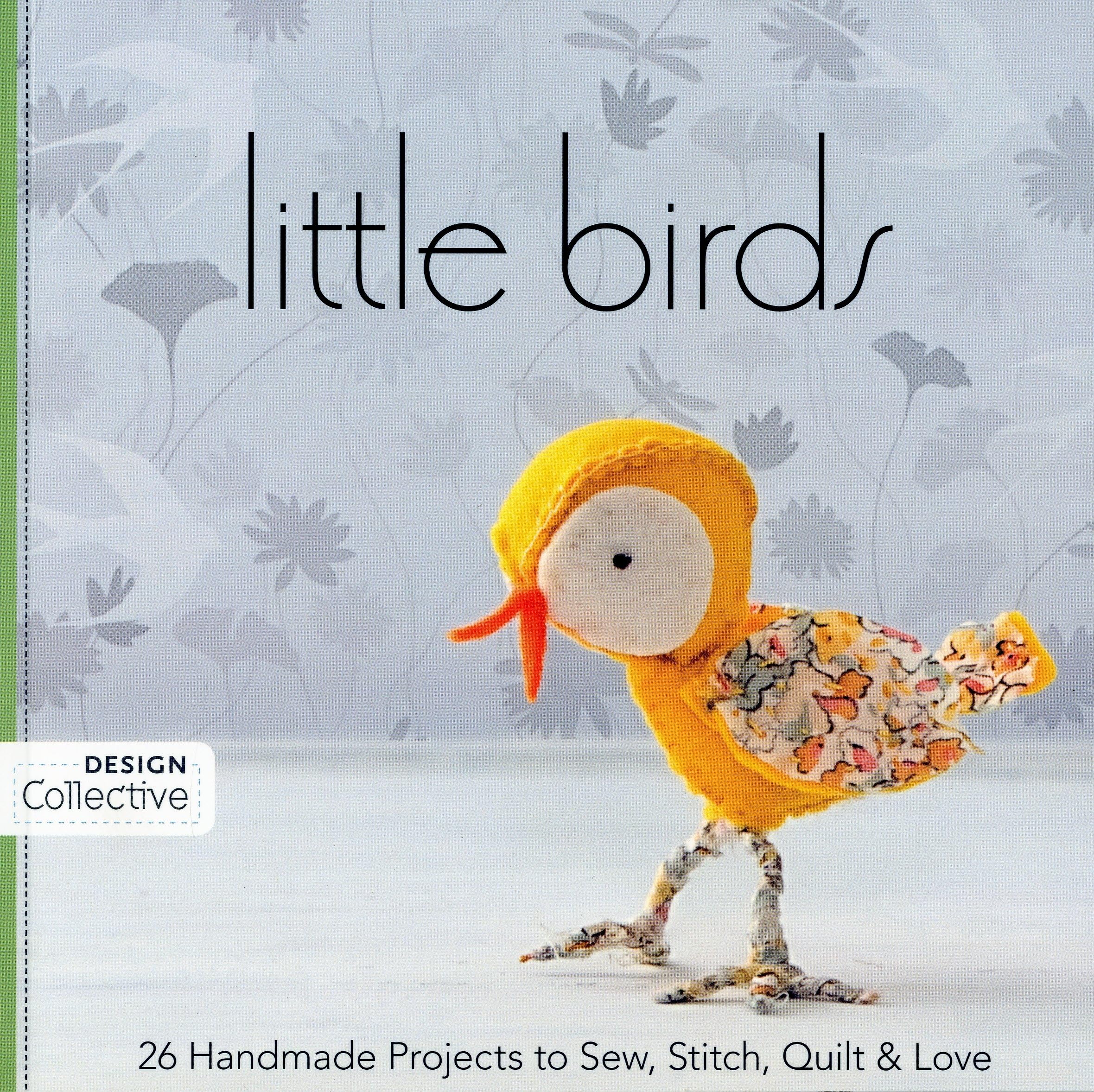 Little Birds: 26 Handmade Projects To Sew, Stitch, Quilt & Love (Design Collective),Used