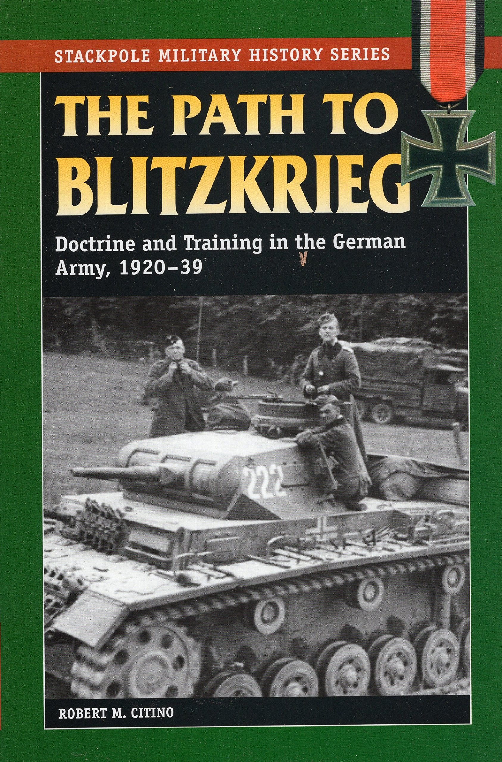 Path To Blitzkrieg: Doctrine And Training In The German Army, 192039 (Stackpole Military History Series),New