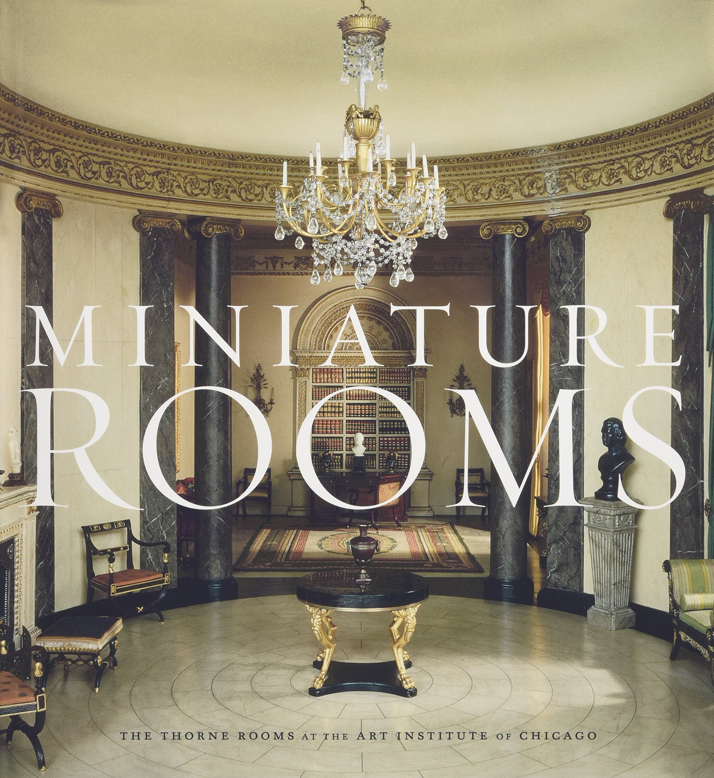 Miniature Rooms: The Thorne Rooms at the Art Institute of Chicago,Used