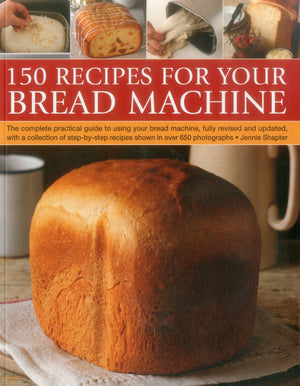 150 Recipes for your Bread Machine: The Complete Practical Guide To Using Your Bread Machine, Fully Revised And Updated, With A ,Used
