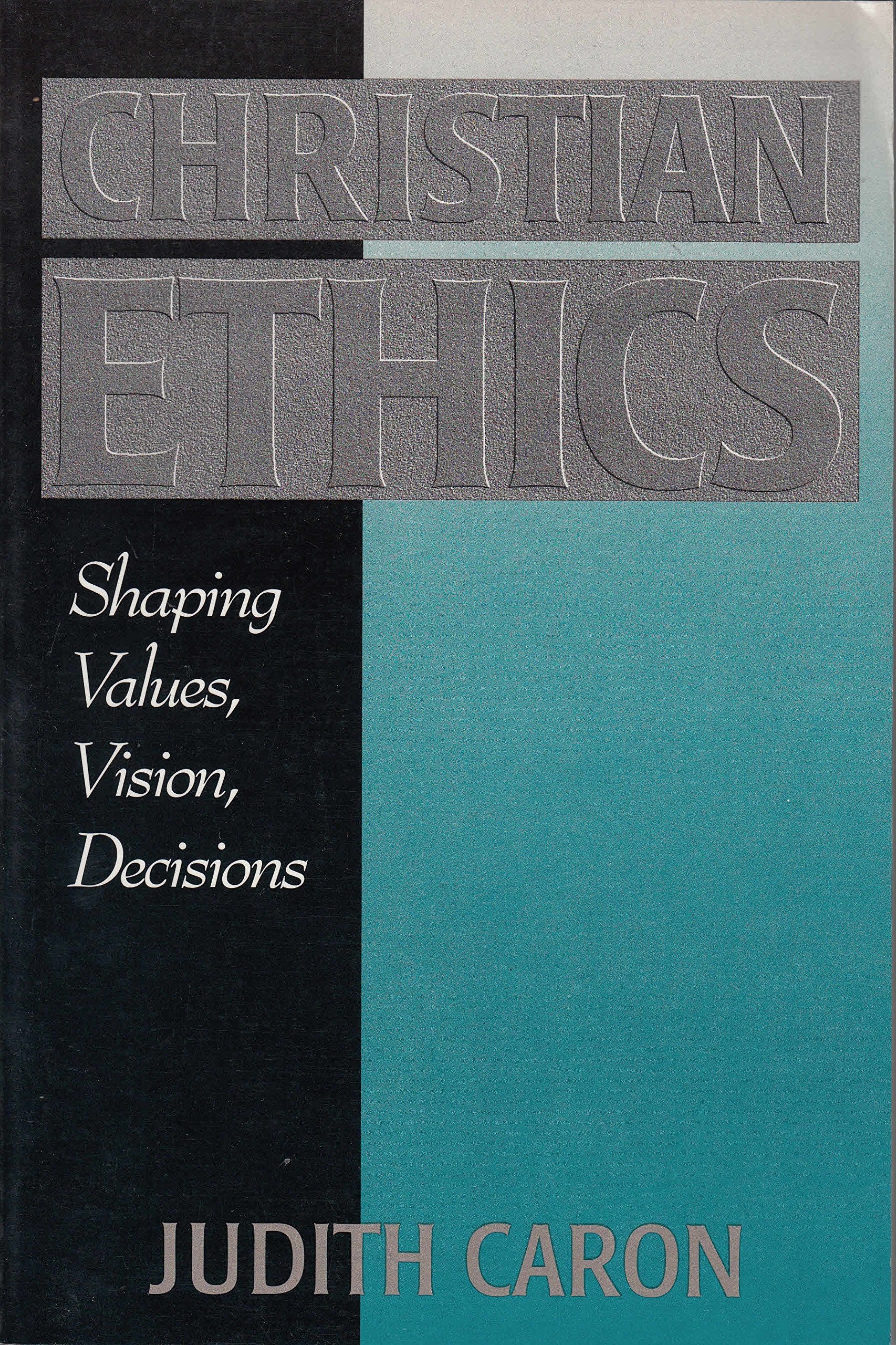 Christian Ethics: Shaping Values, Visions, & Decisions,Used
