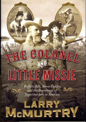 The Colonel and Little Missie: Buffalo Bill, Annie Oakley, and the Beginnings of Superstardom in America,New