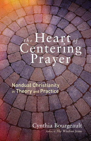 The Heart of Centering Prayer: Nondual Christianity in Theory and Practice,Used
