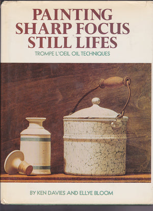 Painting Sharp Focus Still Lifes: Trompe L'Oeil Oil Techniques,New