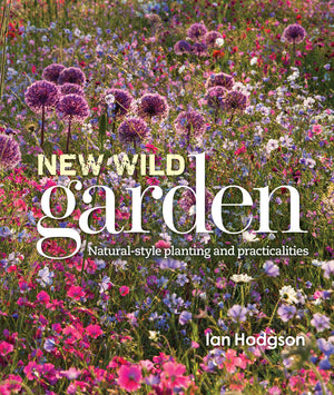 New Wild Garden: Naturalstyle planting and practicalities,New