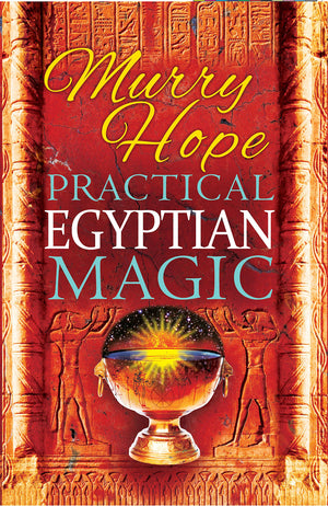 Practical Egyptian Magic: A Complete Manual Of Egyptian Magic For Those Actively Involved In The Western Magical Tradition