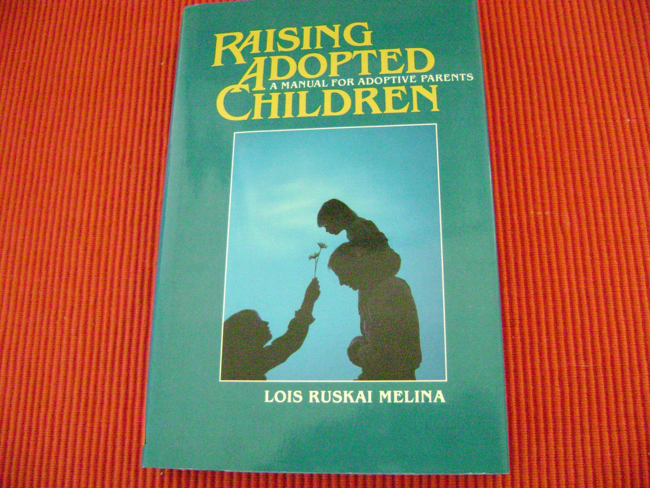 Raising Adopted Children: A Manual for Adoptive Parents,Used