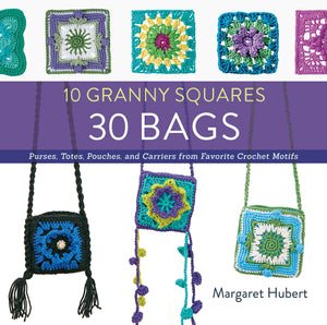 10 Granny Squares 30 Bags: Purses, Totes, Pouches, And Carriers From Favorite Crochet Motifs
