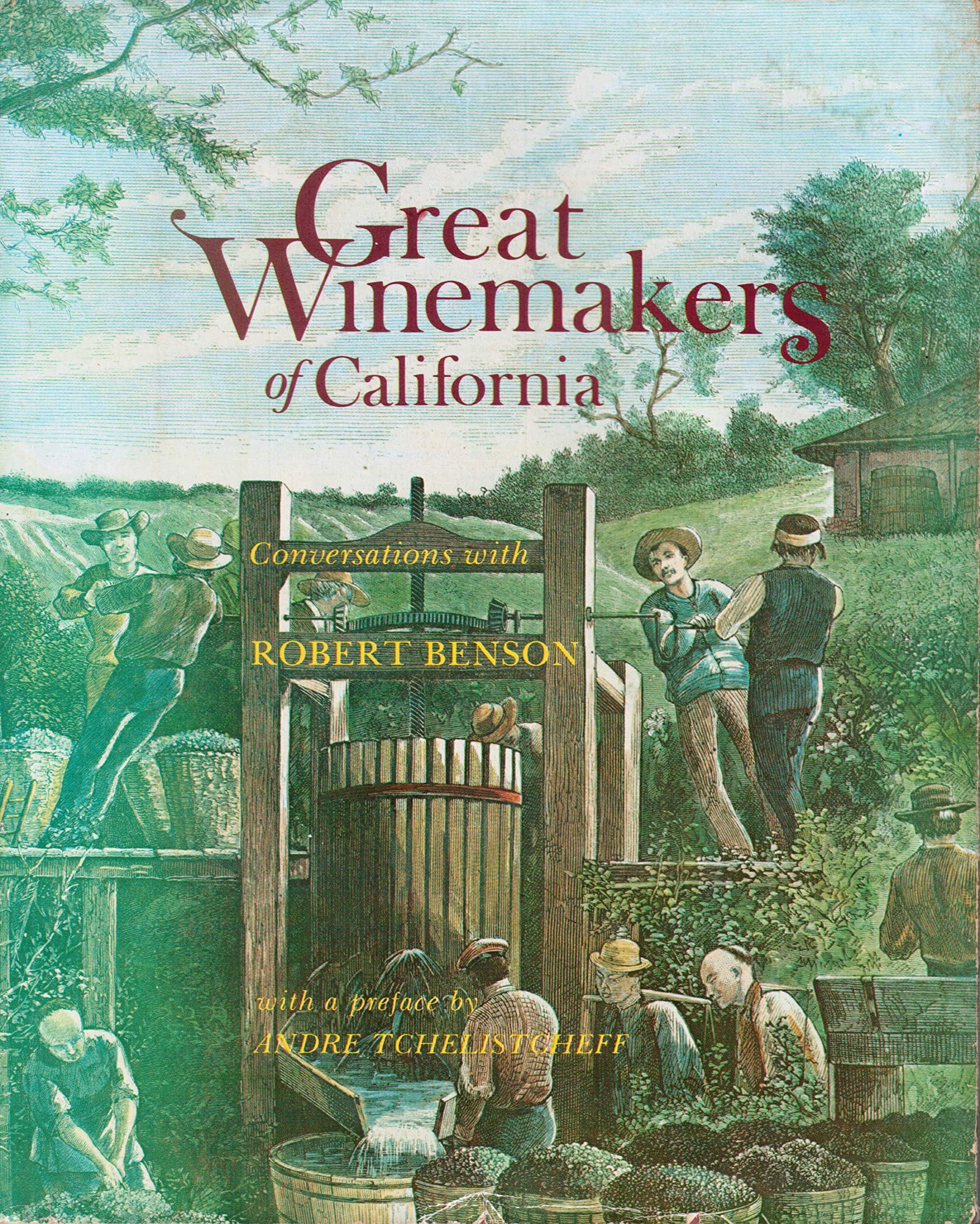 Great Winemakers of California: Conversations with Robert Benson (Interviews with 28 California Winemakers),Used