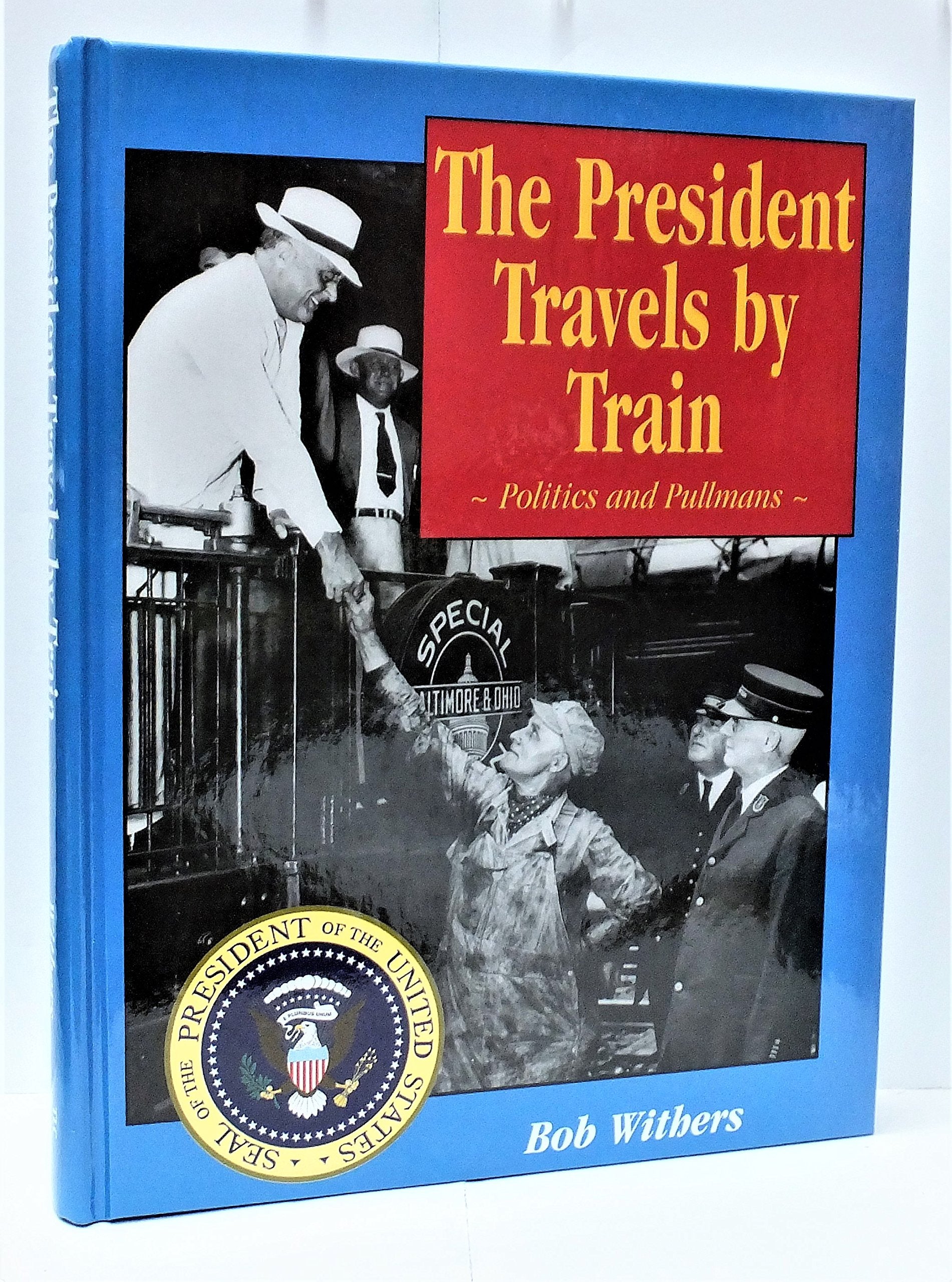 The President Travels by Train: Politics and Pullmans,New