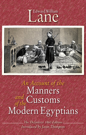 An Account of the Manners and Customs of the Modern Egyptians,Used