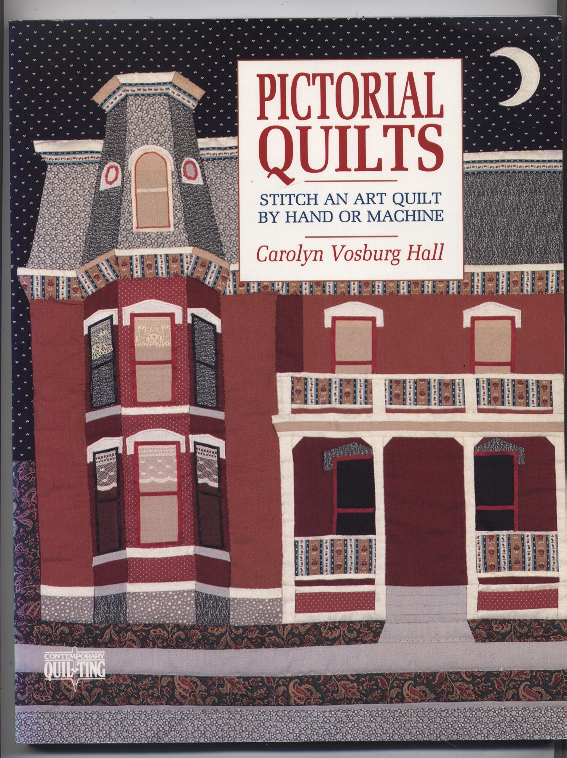 Pictorial Quilts/Stitch An Art Quilt By Hand Or Machine