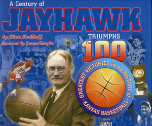 A Century of Jayhawk Triumphs: The 100 Greatest Victories in the History of Kansas Basketball,Used