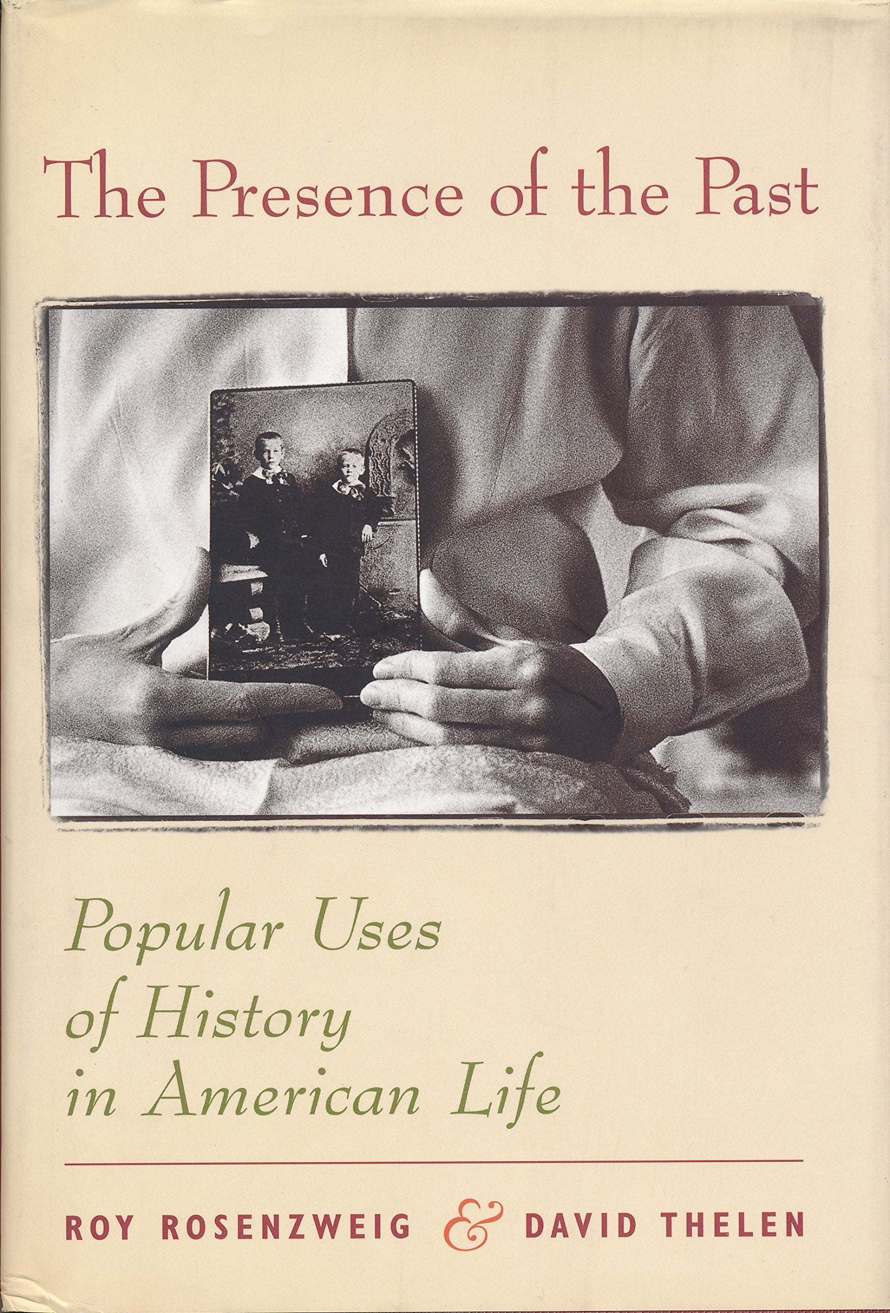 The Presence Of The Past: Popular Uses Of History In American Life,New