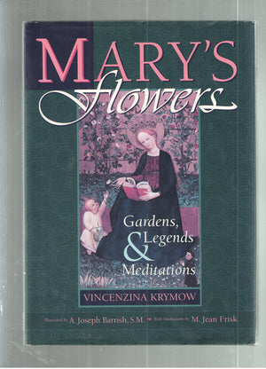 Mary's Flowers: Gardens, Legends & Meditations (Living Legends of Our Lady),New