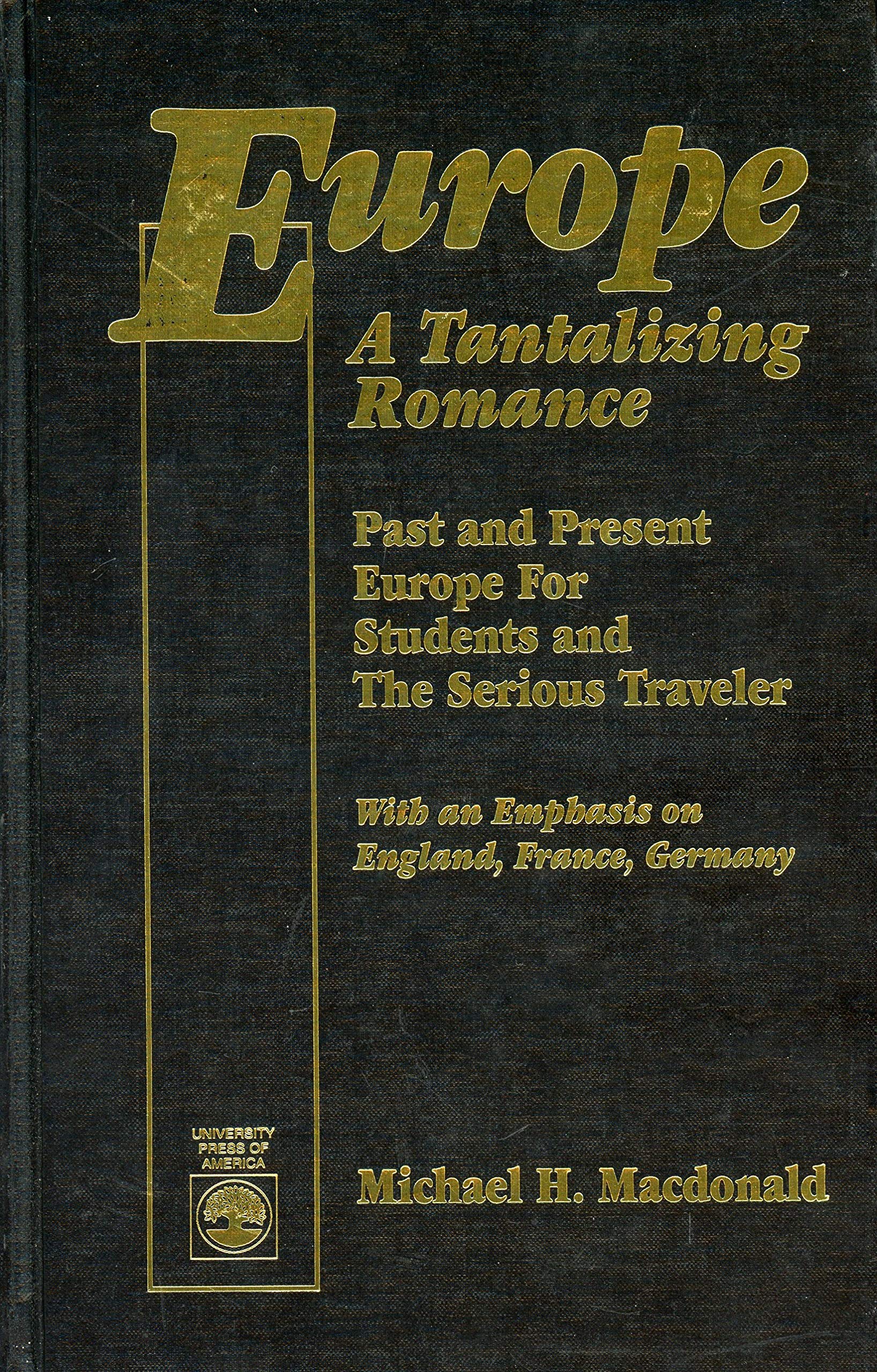 Europe: A Tantalizing Romance : Past and Present Europe for Students and the Serious Traveler : With an Emphasis on England, Fra,Used