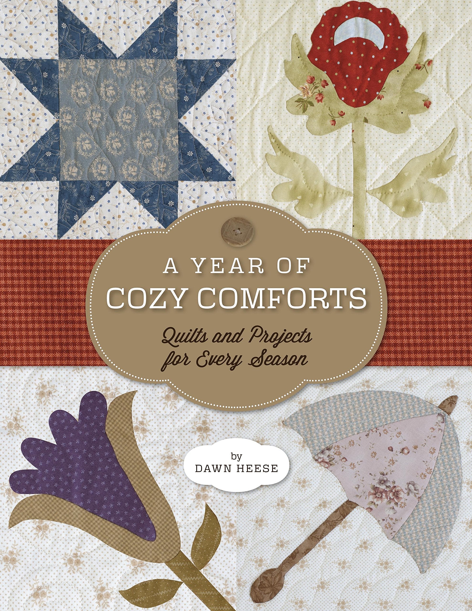 A Year of Cozy Comforts: Quilts and Projects for Every Season,Used
