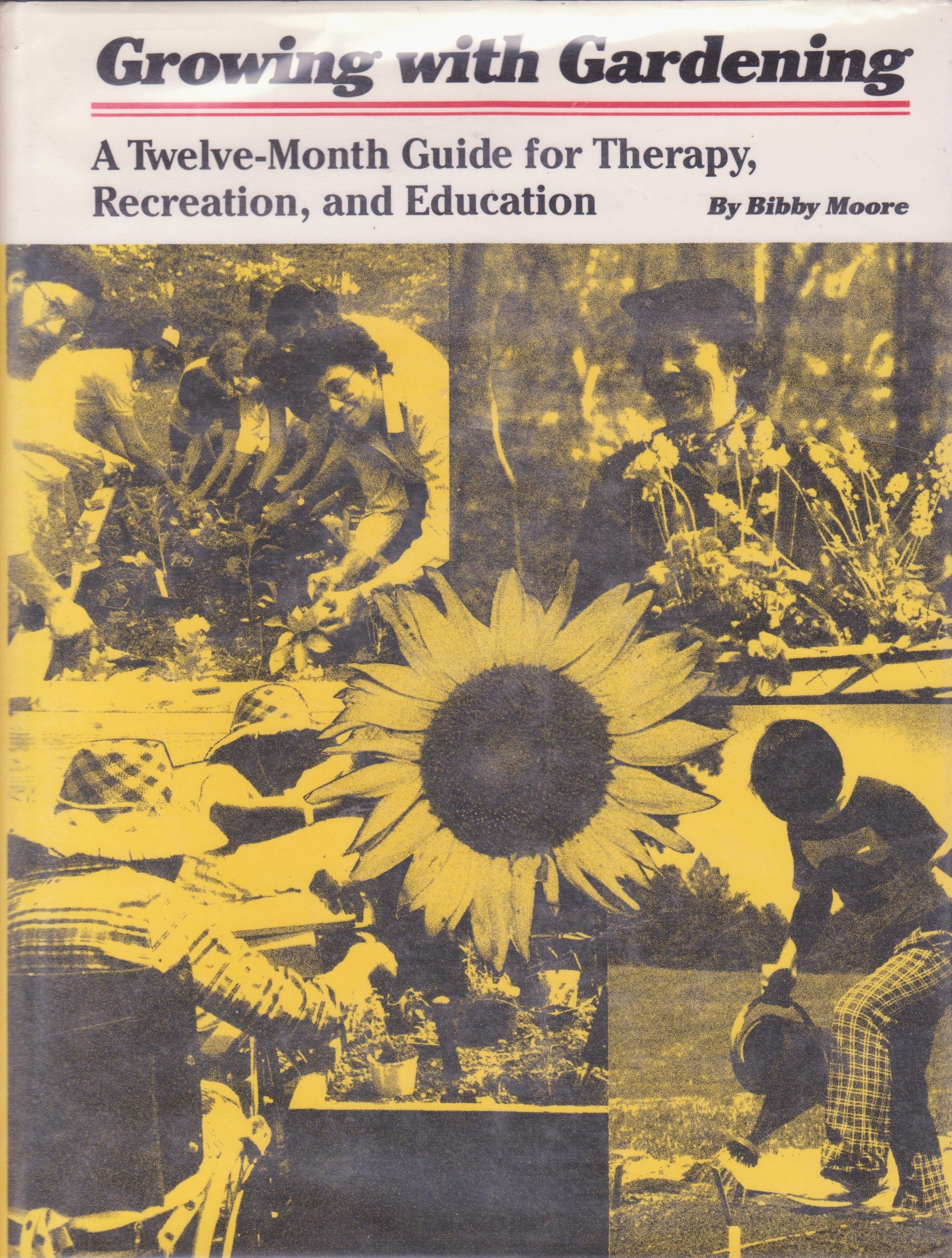Growing With Gardening: A Twelvemonth Guide For Therapy, Recreation, And Education