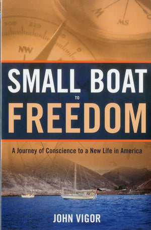 Small Boat To Freedom: A Journey of Conscience to a New Life in America,New