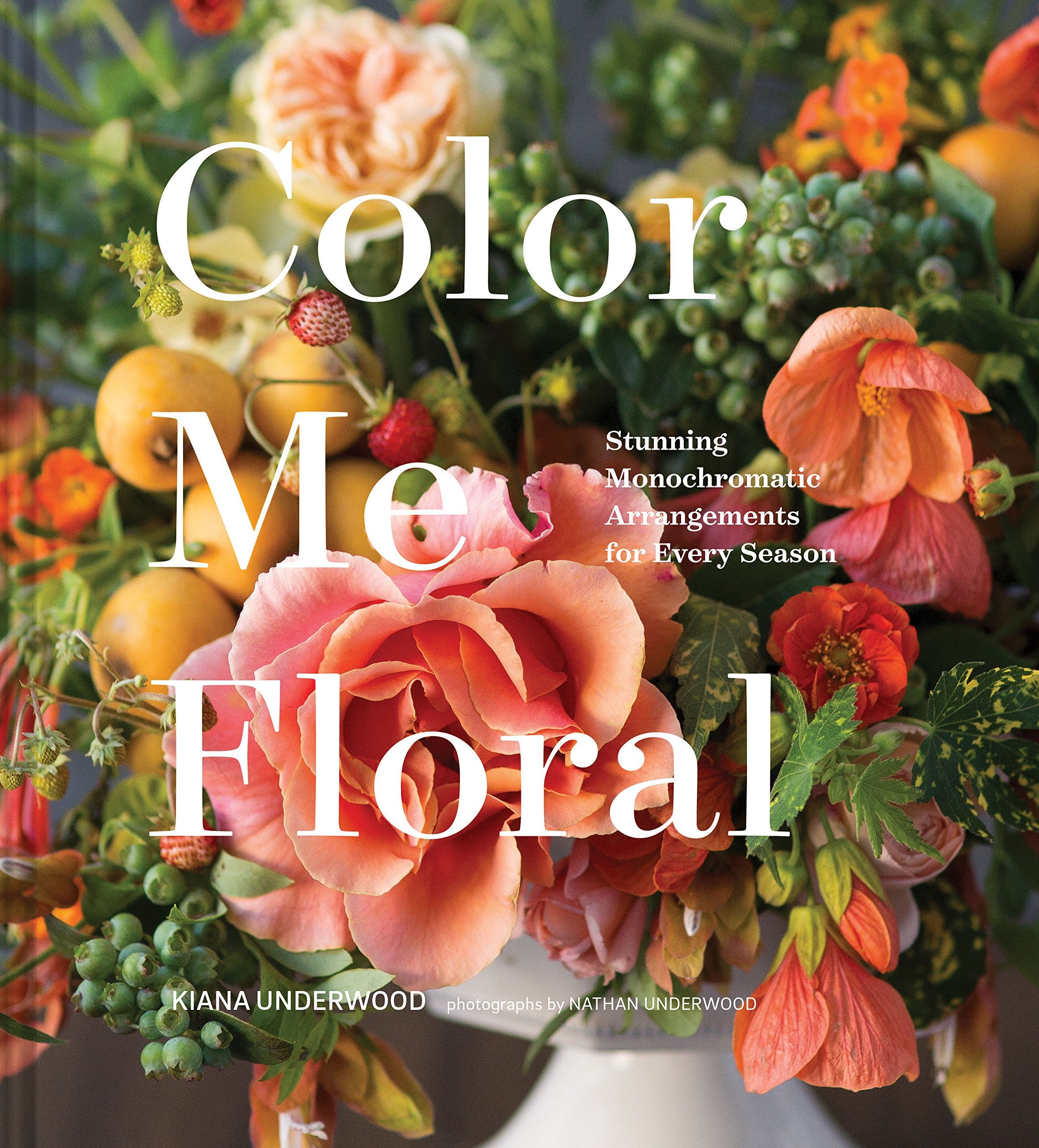 Color Me Floral: Stunning Monochromatic Arrangements for Every Season,Used