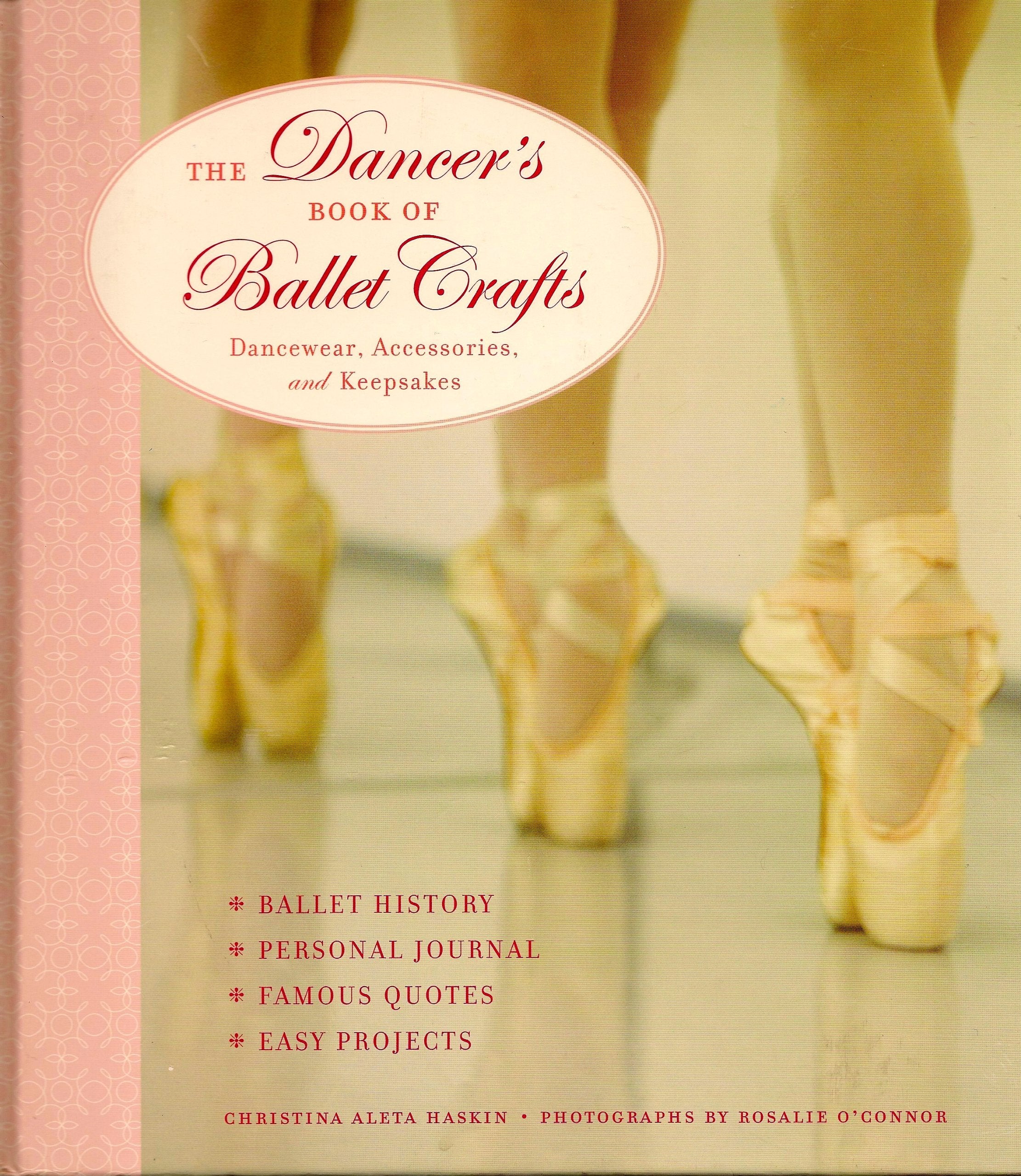 The Dancer's Book of Ballet Crafts: Dancewear, Accessories, and Keepsakes,New