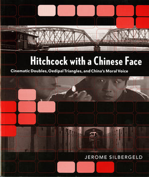 Hitchcock With A Chinese Face: Cinematic Doubles, Oedipal Triangles, And China'S Moral Voice,Used