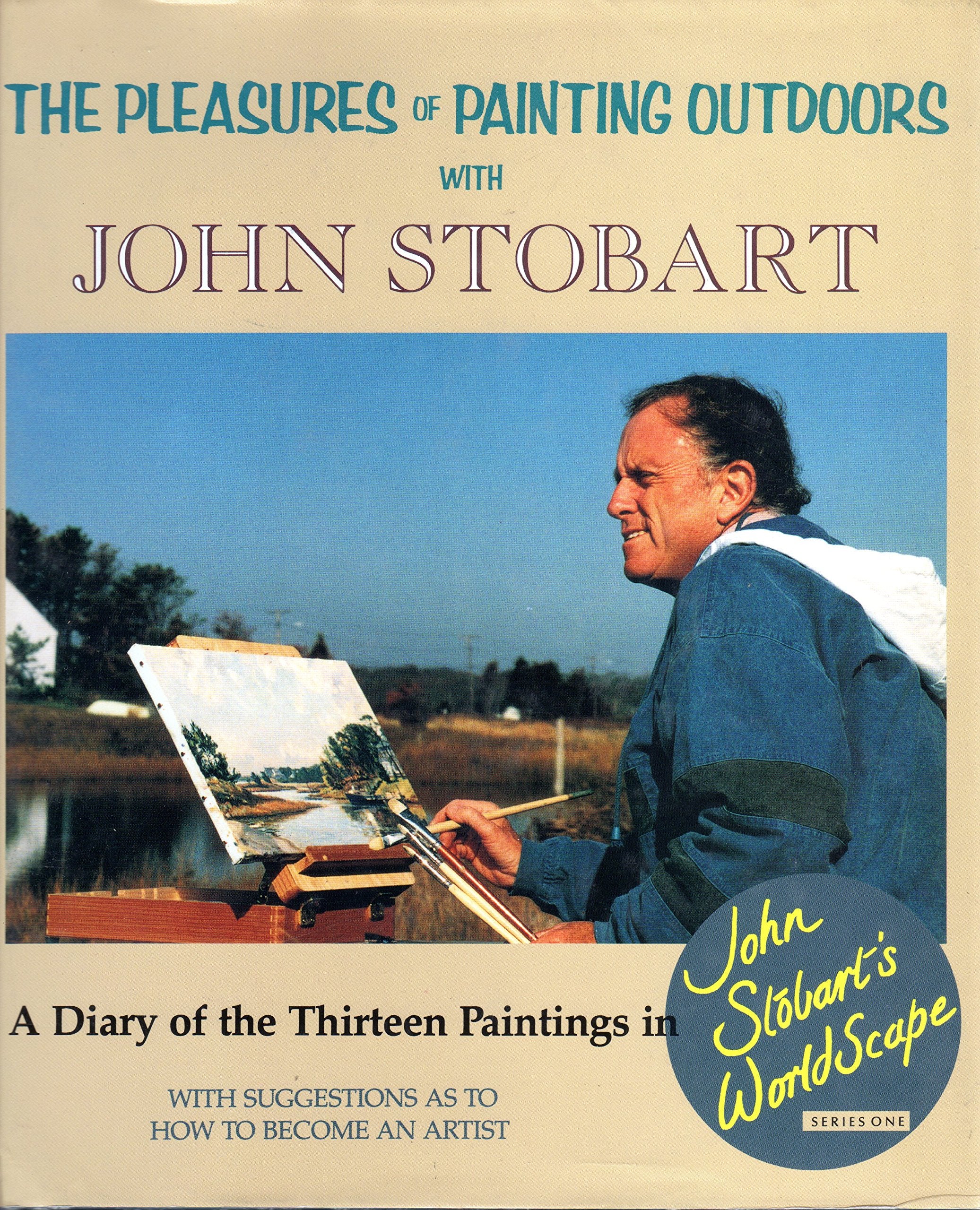 The Pleasures Of Painting Outdoors: A Diary Of The Thirteen Part Pbs Worldscape Series,New