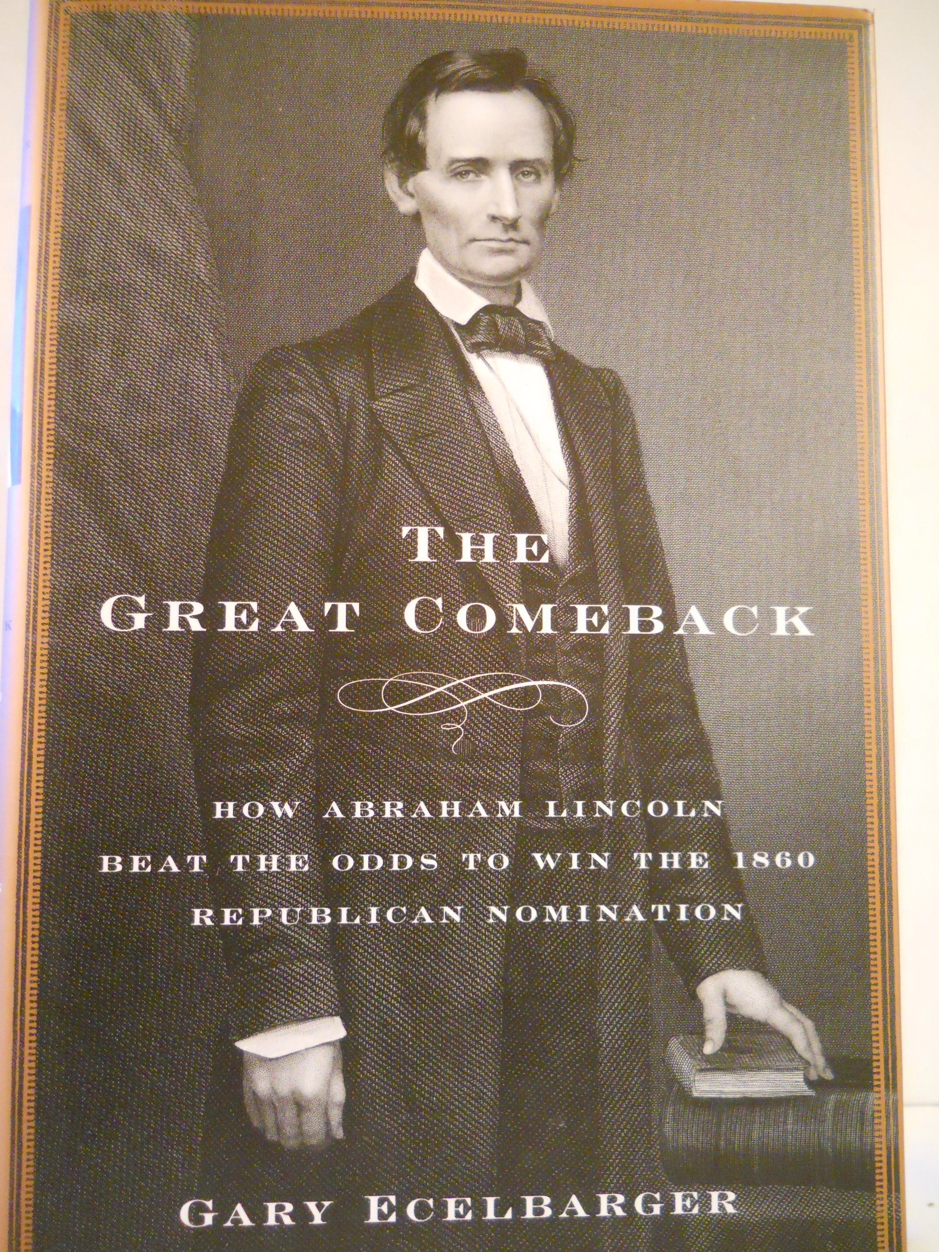 The Great Comeback: How Abraham Lincoln Beat the Odds to Win the 1860 Republican Nomination,Used