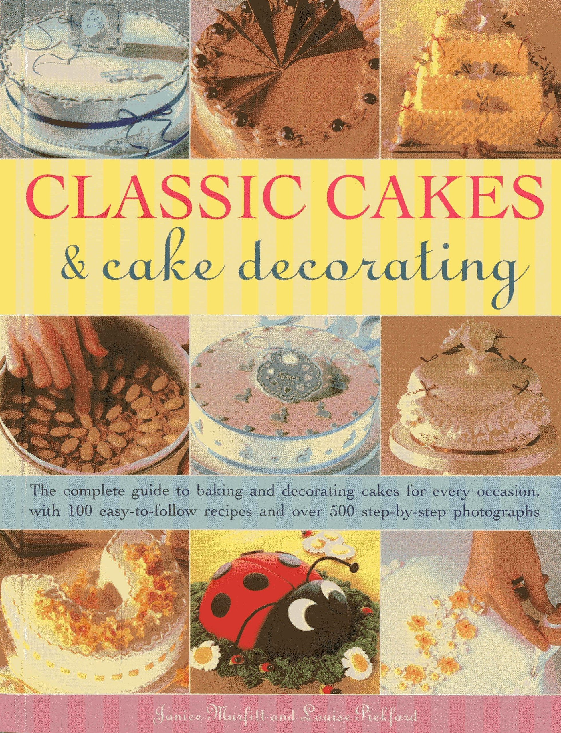 Classic Cakes & Cake Decorating: The Complete Guide To Baking And Decorating Cakes For Every Occasion, With 100 Easytofollow R,Used