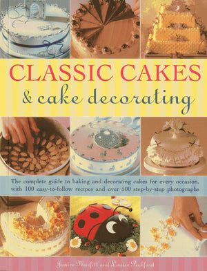 Classic Cakes & Cake Decorating: The Complete Guide To Baking And Decorating Cakes For Every Occasion, With 100 Easytofollow R,Used
