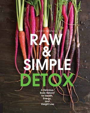 Raw and Simple Detox: A Delicious Body Reboot for Health, Energy, and Weight Loss,New