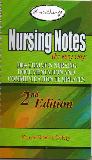 Nursing Notes the Easy Way: 100+ Common Nursing Documentation and Communication Templates-Used