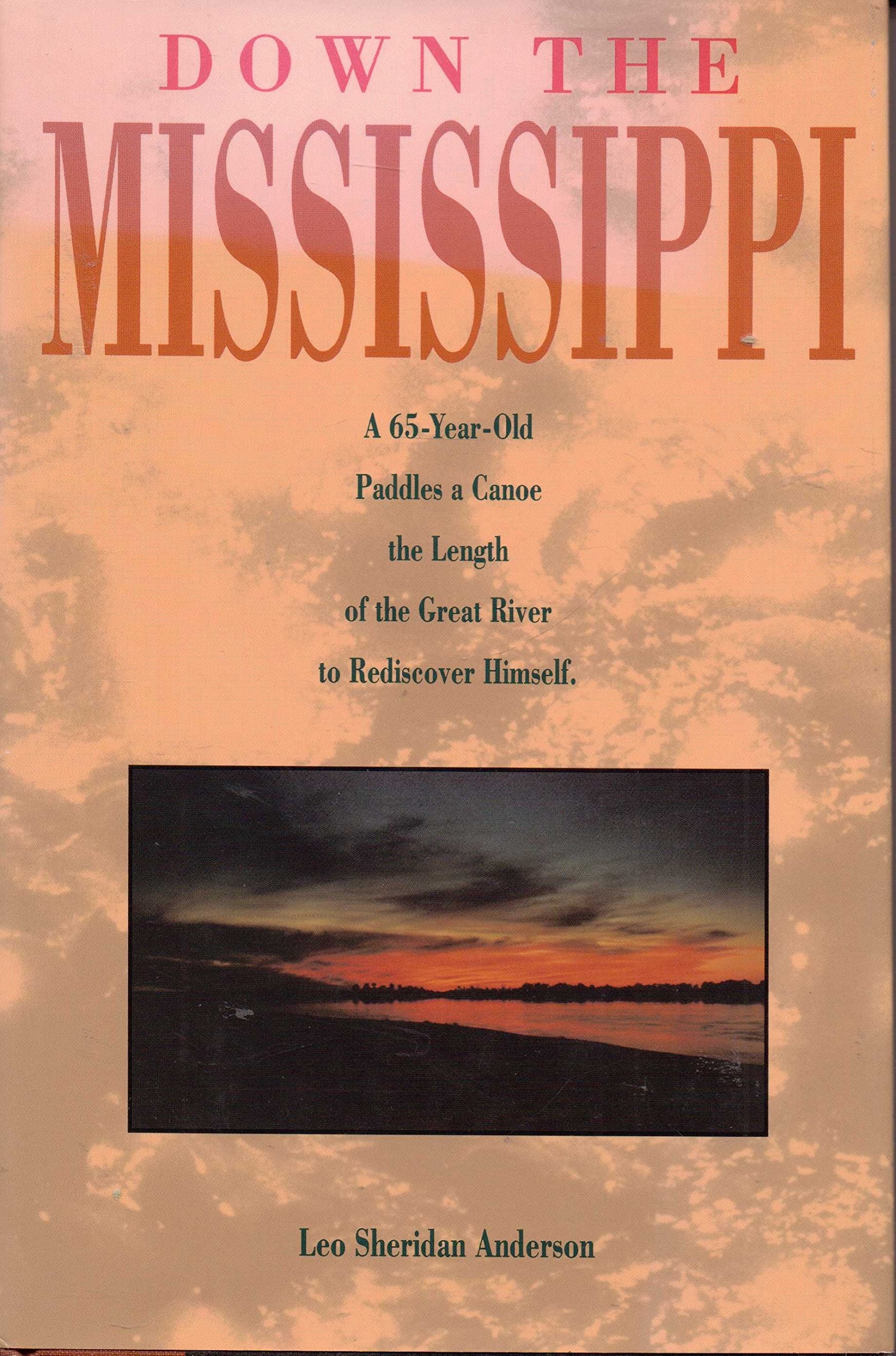 Down the Mississippi: A SixtyFive Year Old Paddles a Canoe the Length of the Great River to Rediscover Himself,Used