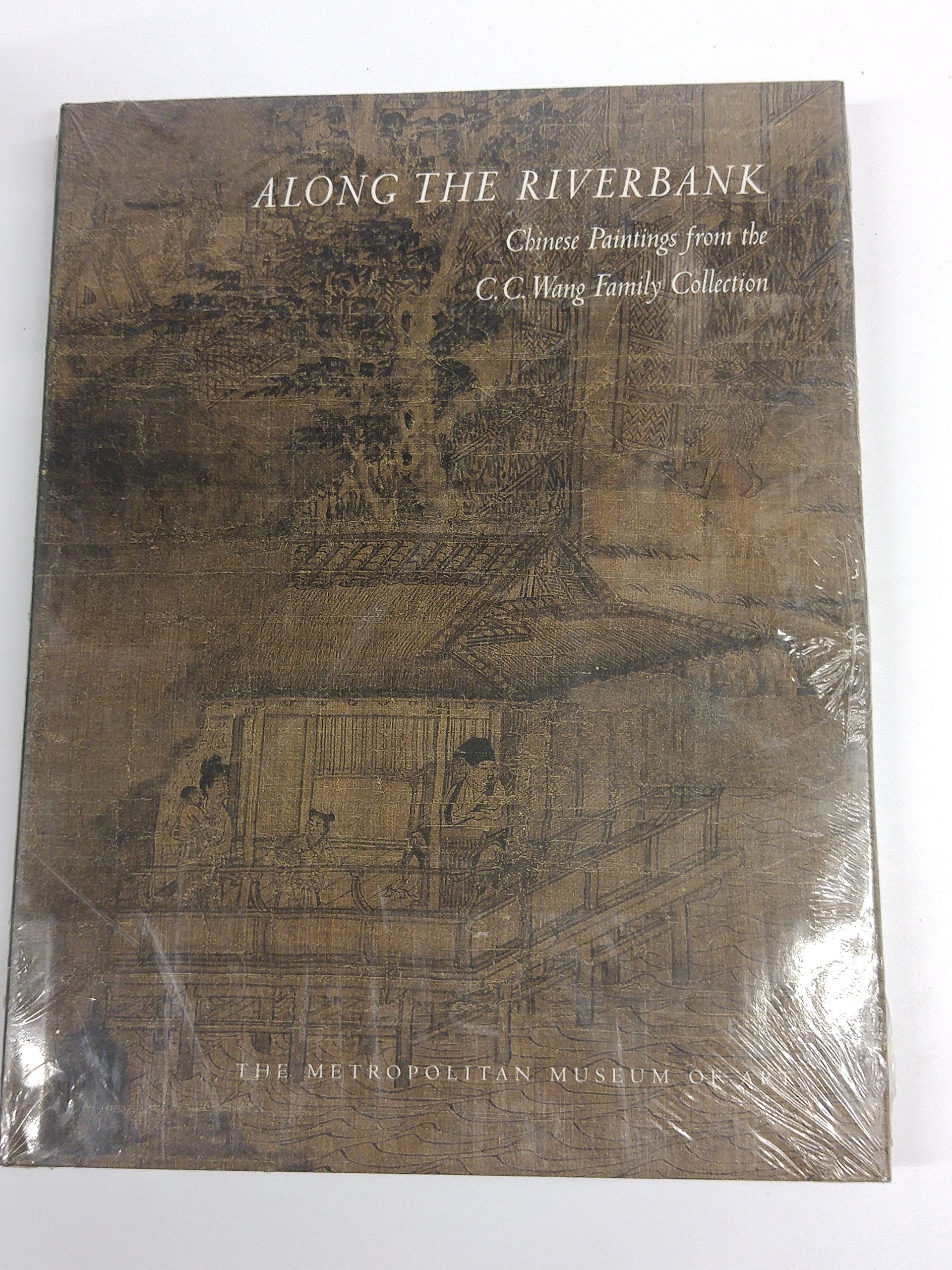 Along The Riverbank: Chinese Paintings From The C.C. Wang Family Collection,New