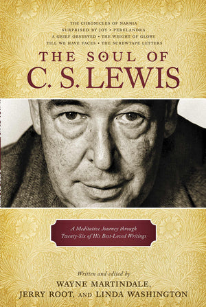 The Soul of C. S. Lewis: A Meditative Journey through TwentySix of His BestLoved Writings,Used