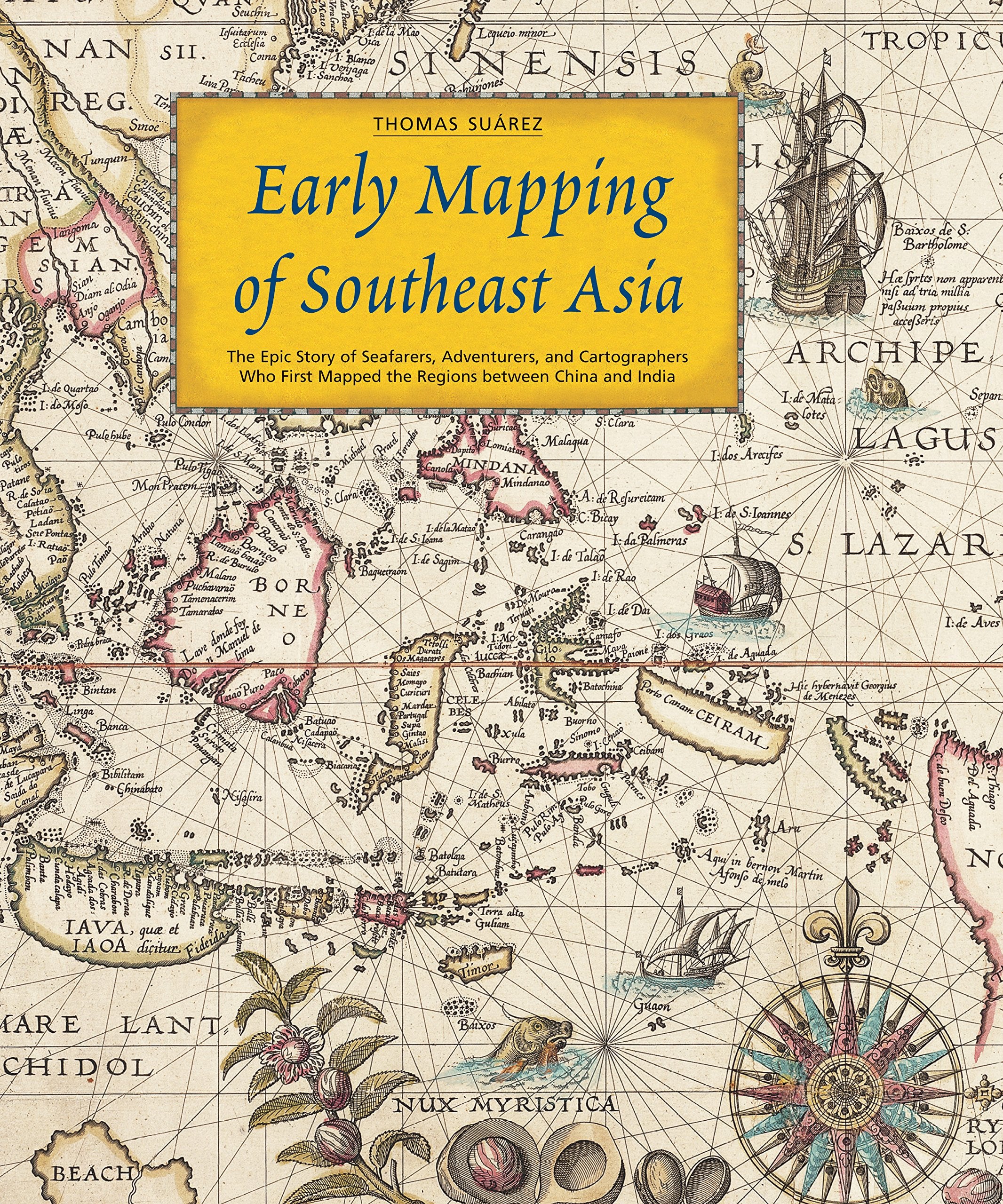Early Mapping of Southeast Asia: The Epic Story of Seafarers, Adventurers, and Cartographers Who First Mapped the Regions betwee,Used