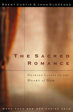The Sacred Romance: Drawing Closer To The Heart Of God,New