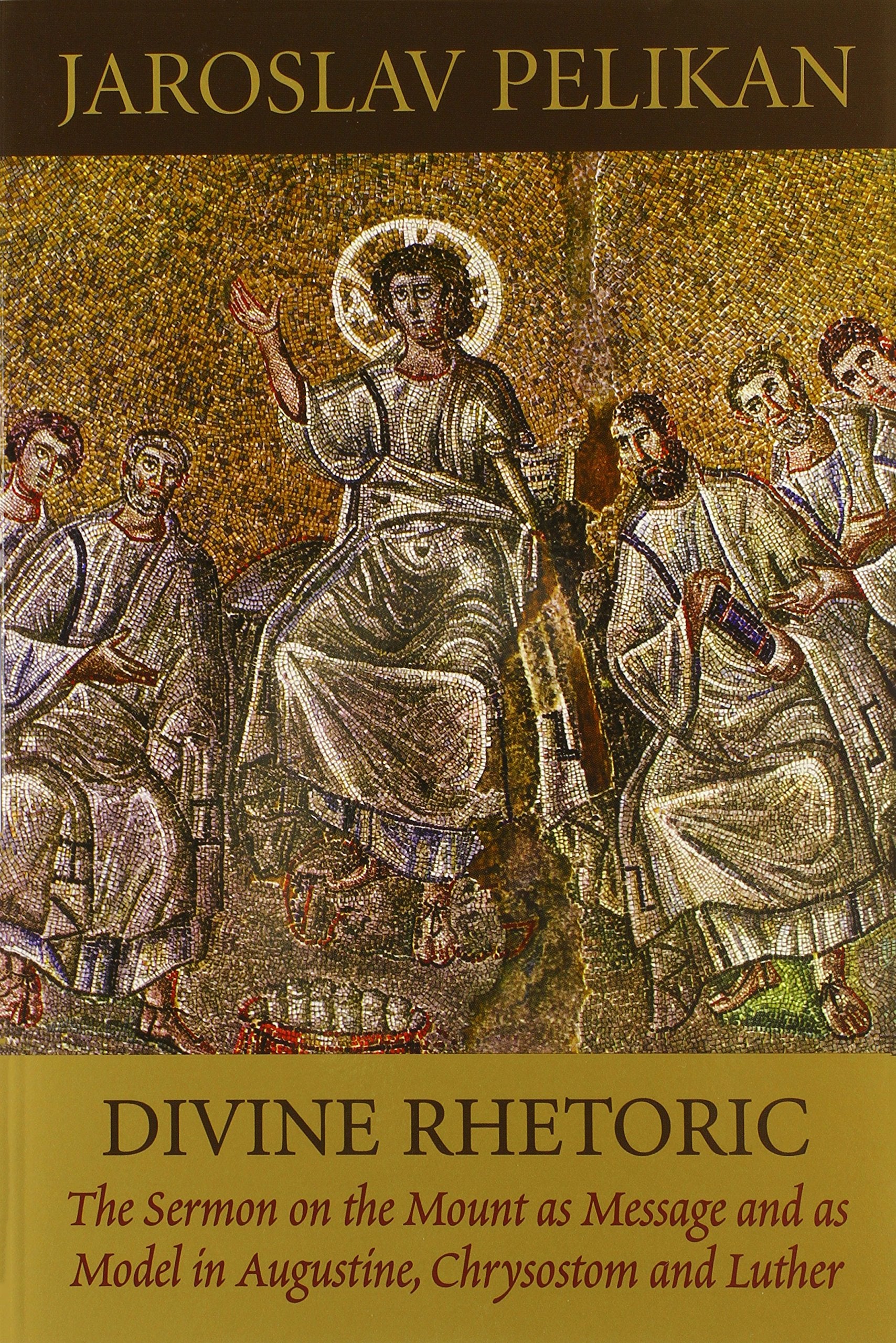 Divine Rhetoric: The Sermon On The Mount As Message And As Model In Augustine, Chrysostom, And Luther,New