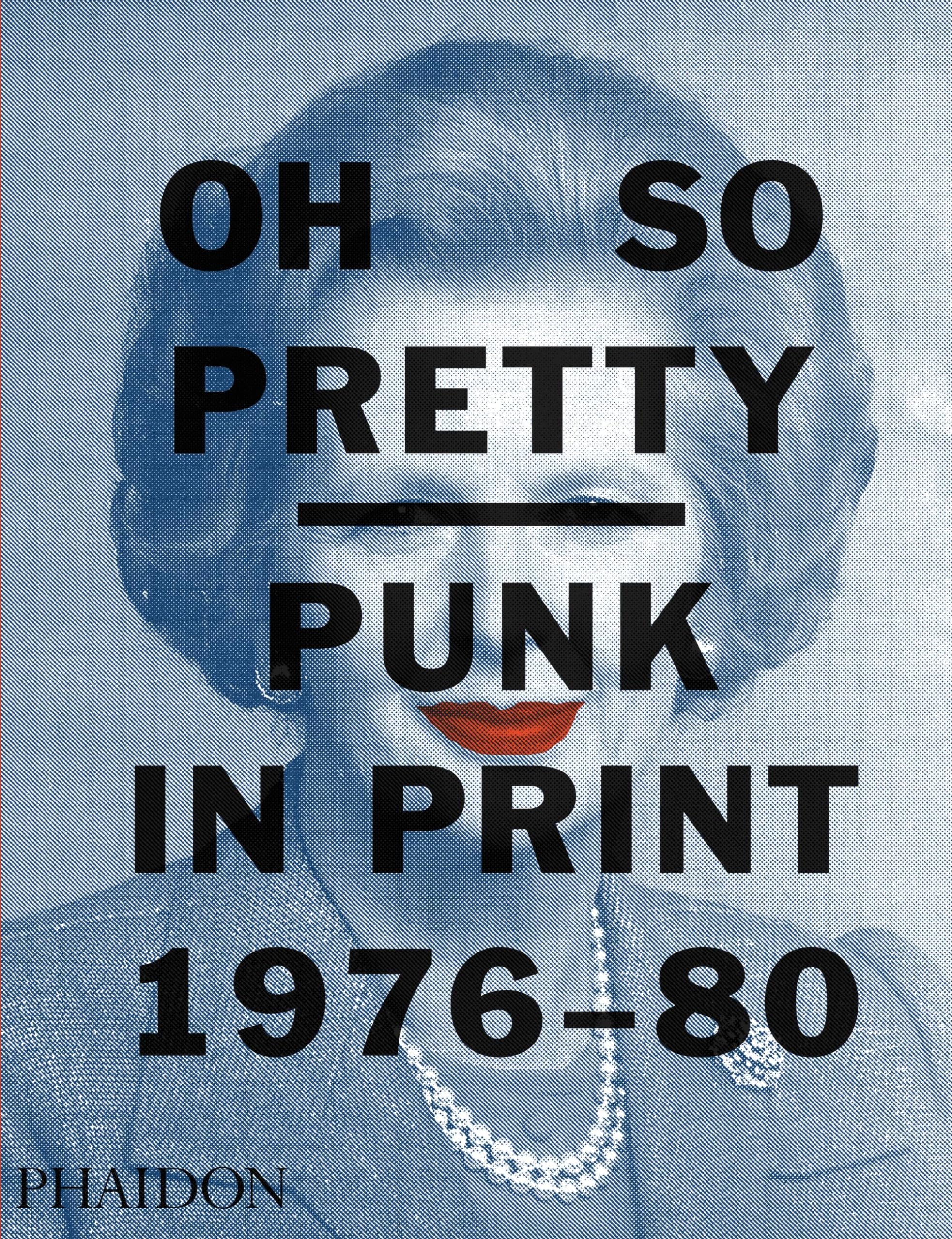 Oh So Pretty: Punk in Print 19761980