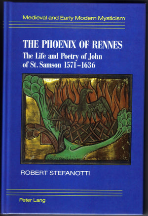 The Phoenix Of Rennes: The Life And Poetry Of John Of St. Samson, 15711636 (Medieval And Early Modern Mysticism)