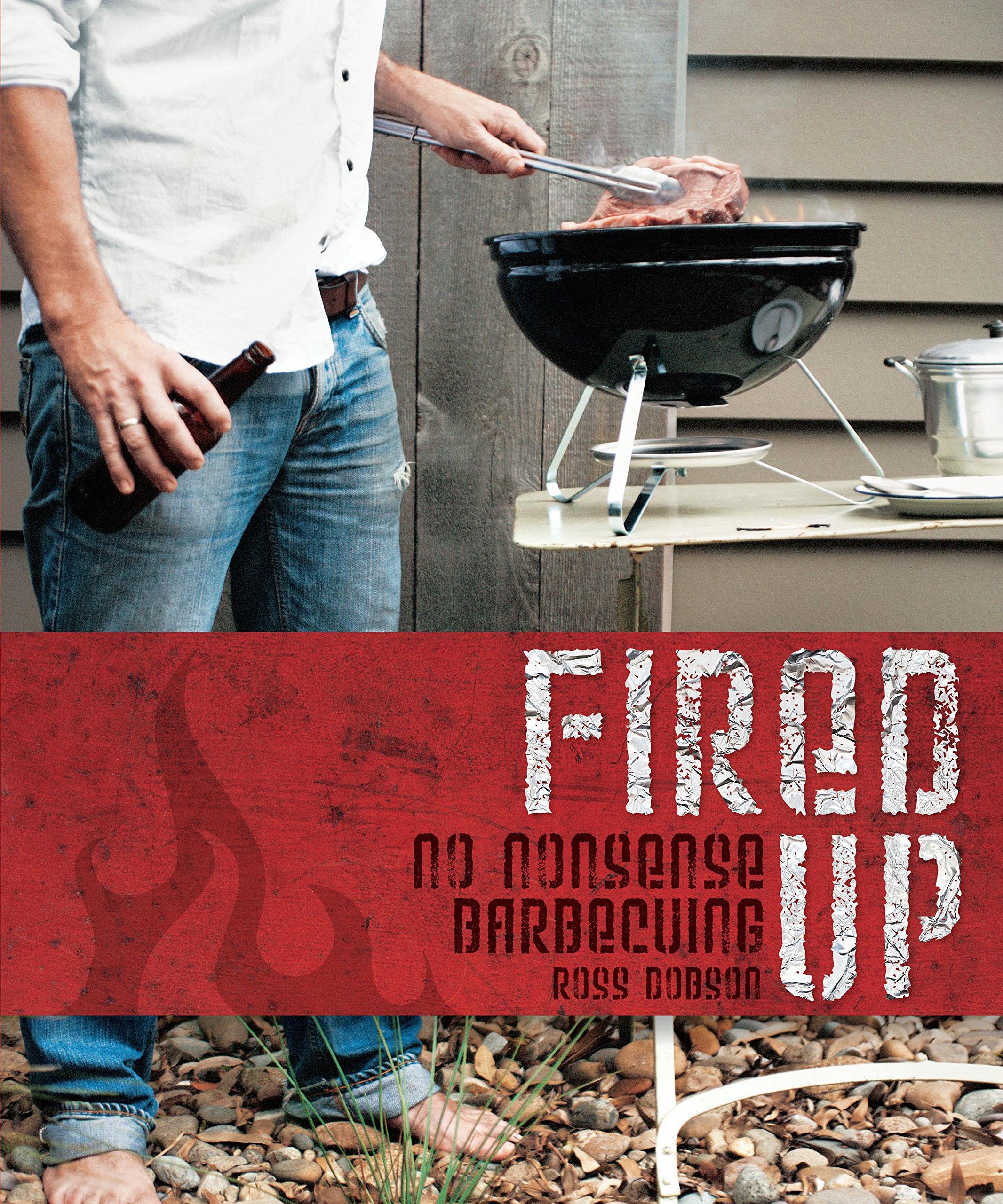 Fired Up: No Nonsense Barbecuing