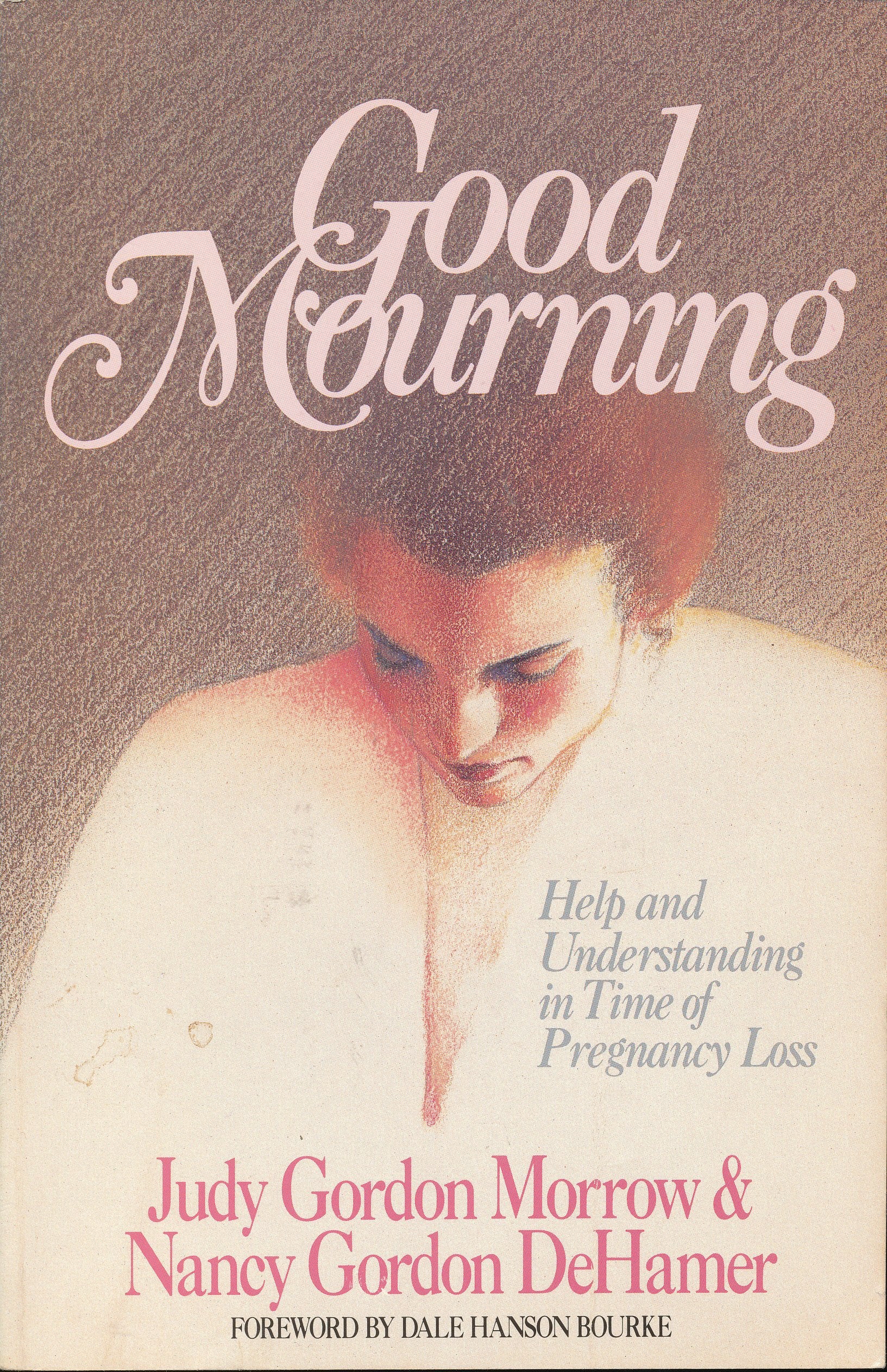 Good Mourning: Help and Understanding in Time of Pregnancy Loss,New