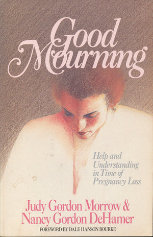 Good Mourning: Help and Understanding in Time of Pregnancy Loss,Used