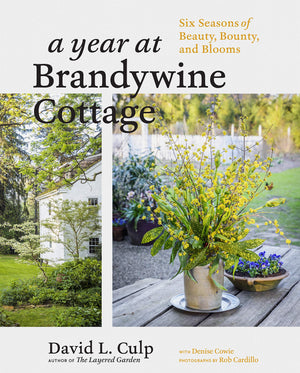 A Year at Brandywine Cottage: Six Seasons of Beauty, Bounty, and Blooms,New