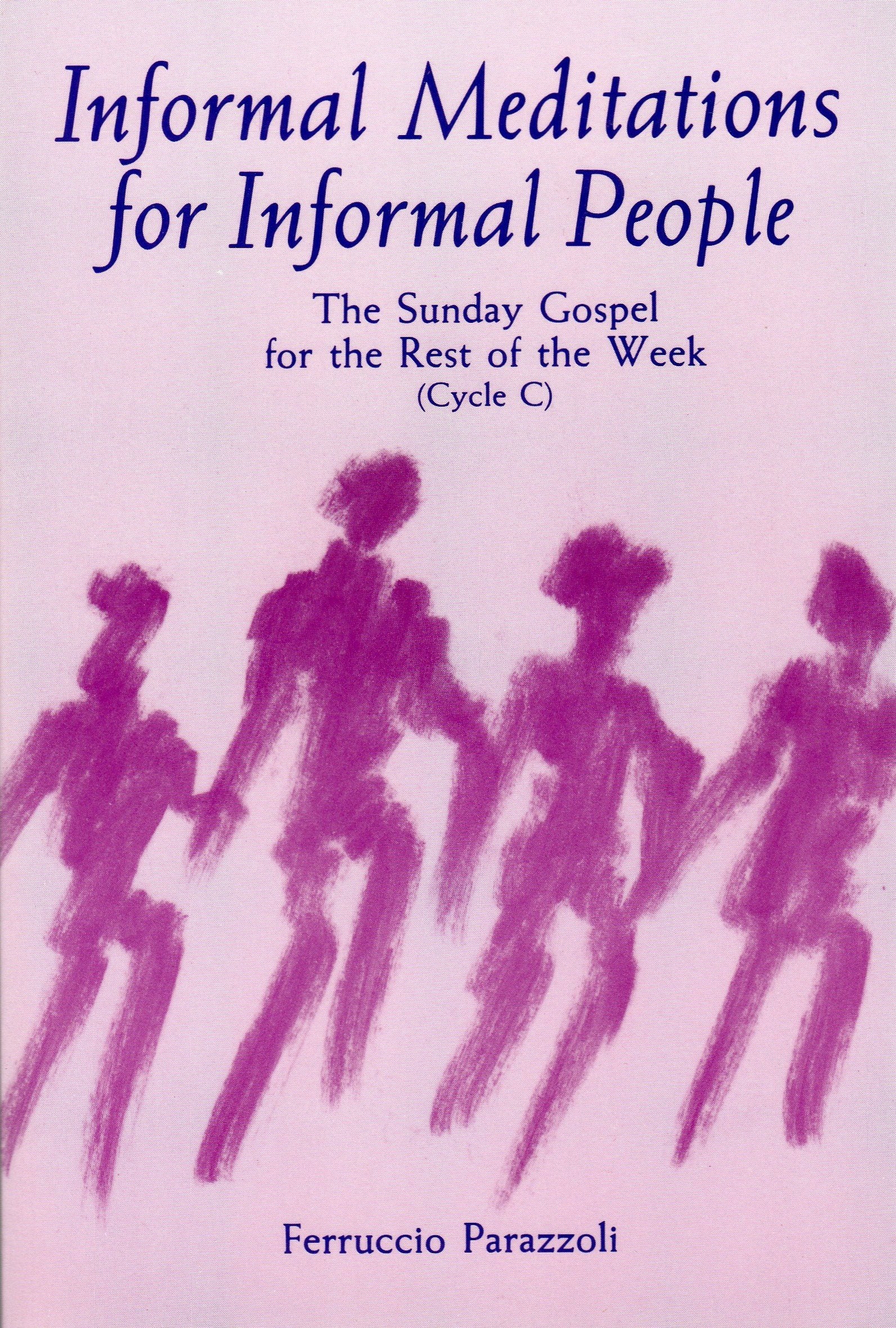 Informal Meditations for Informal People: The Sunday Gospel for the Rest of the Week, Cycle C,Used